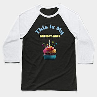 This is my Birthday Shirt Baseball T-Shirt